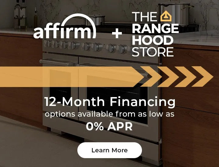 Affirm and The Range Hood Store logos: Text: Learn more about 12-month financing options available from as low as 0% APR. Button: Learn More.