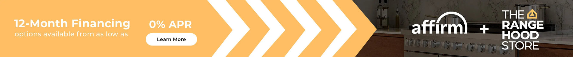 Affirm and The Range Hood Store logos: Text: Learn more about 12-month financing options available from as low as 0% APR. Button: Learn More.