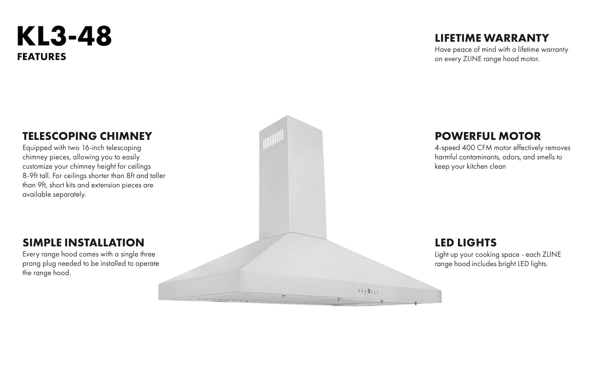 KL3-48 features lifetime warranty, LED lights, telescoping chimney, simple installation, and powerful motor.